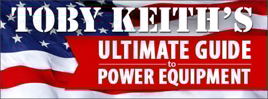 Toby Keith's Ultimate Guide to Power Equipment