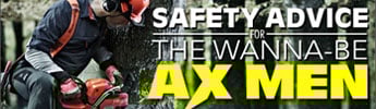 Safety Advice for the Wanna Be Ax Men