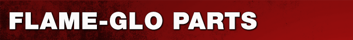 Flame-Glo Parts