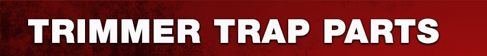Trimmer Trap Parts